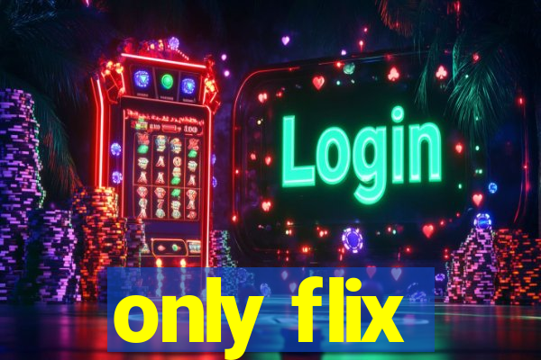 only flix